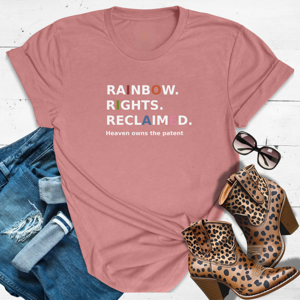 RAINBOW. RIGHTS. RECLAIMED.™ Tee — Heaven owns the patent.