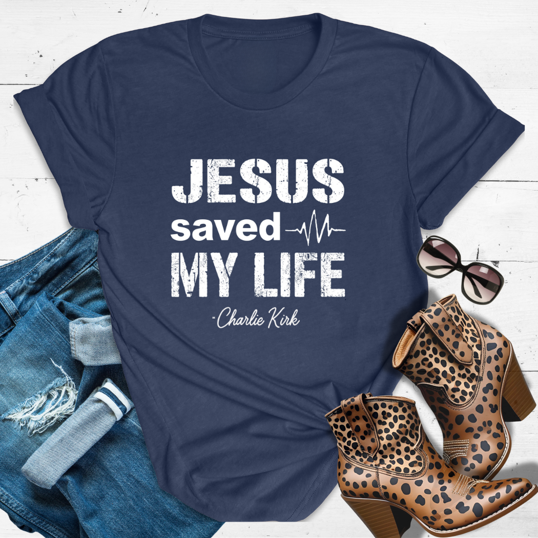 JESUS SAVED MY LIFE.™ Tee — Charlie’s testimony. Our reminder.