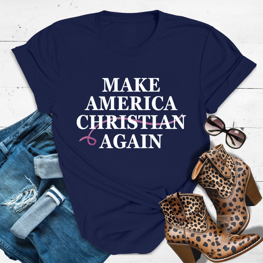 MAKE AMERICA CHRISTIAN AGAIN.™ Tee – Bold faith over everything.